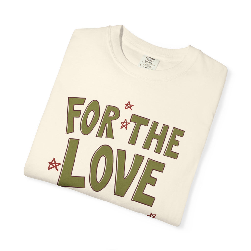 For the Love of It Unisex T-Shirt, Casual Summer Tee, Gift for Friends, Birthday Present, Everyday Wear, Happy Vibes