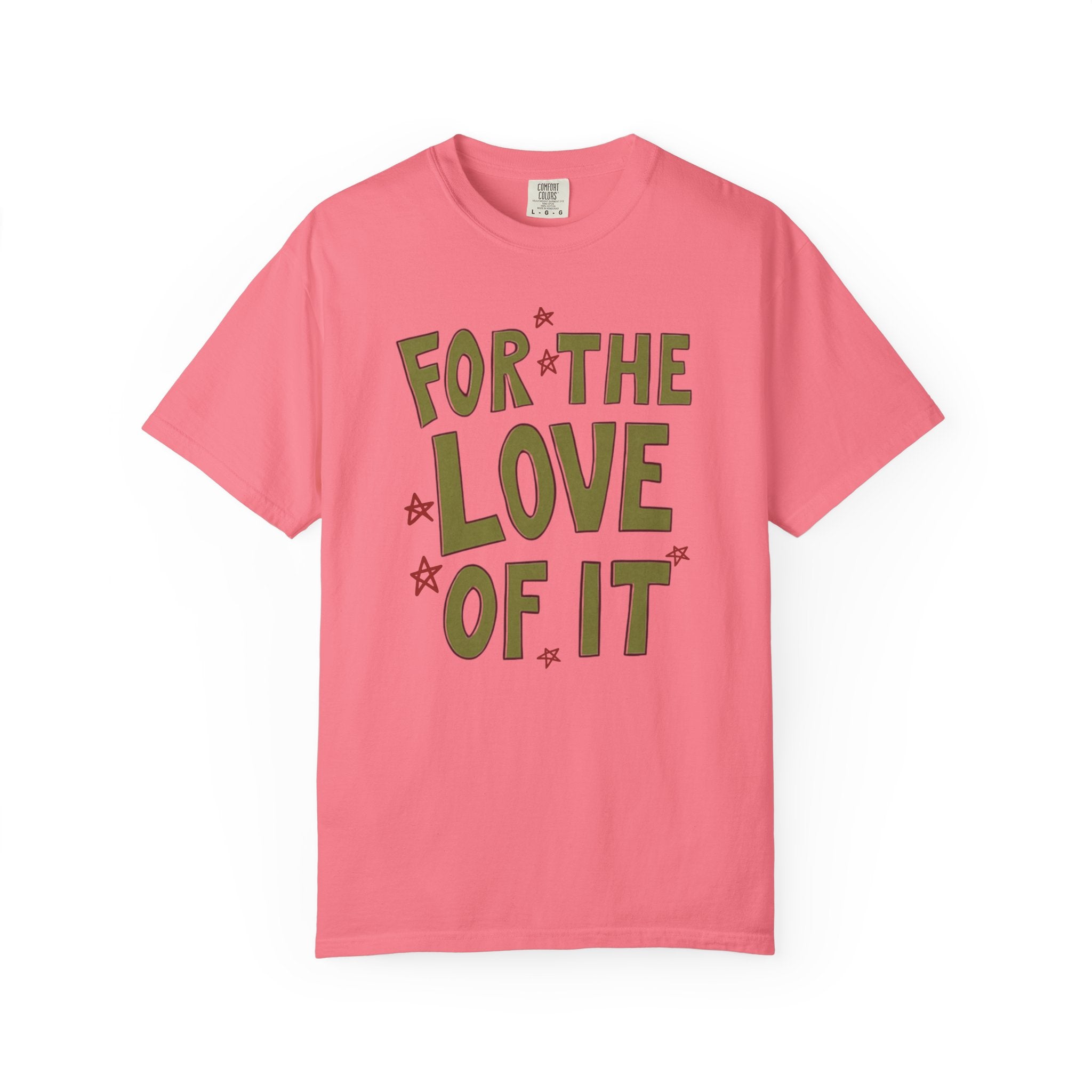 For the Love of It Unisex T-Shirt, Casual Summer Tee, Gift for Friends, Birthday Present, Everyday Wear, Happy Vibes