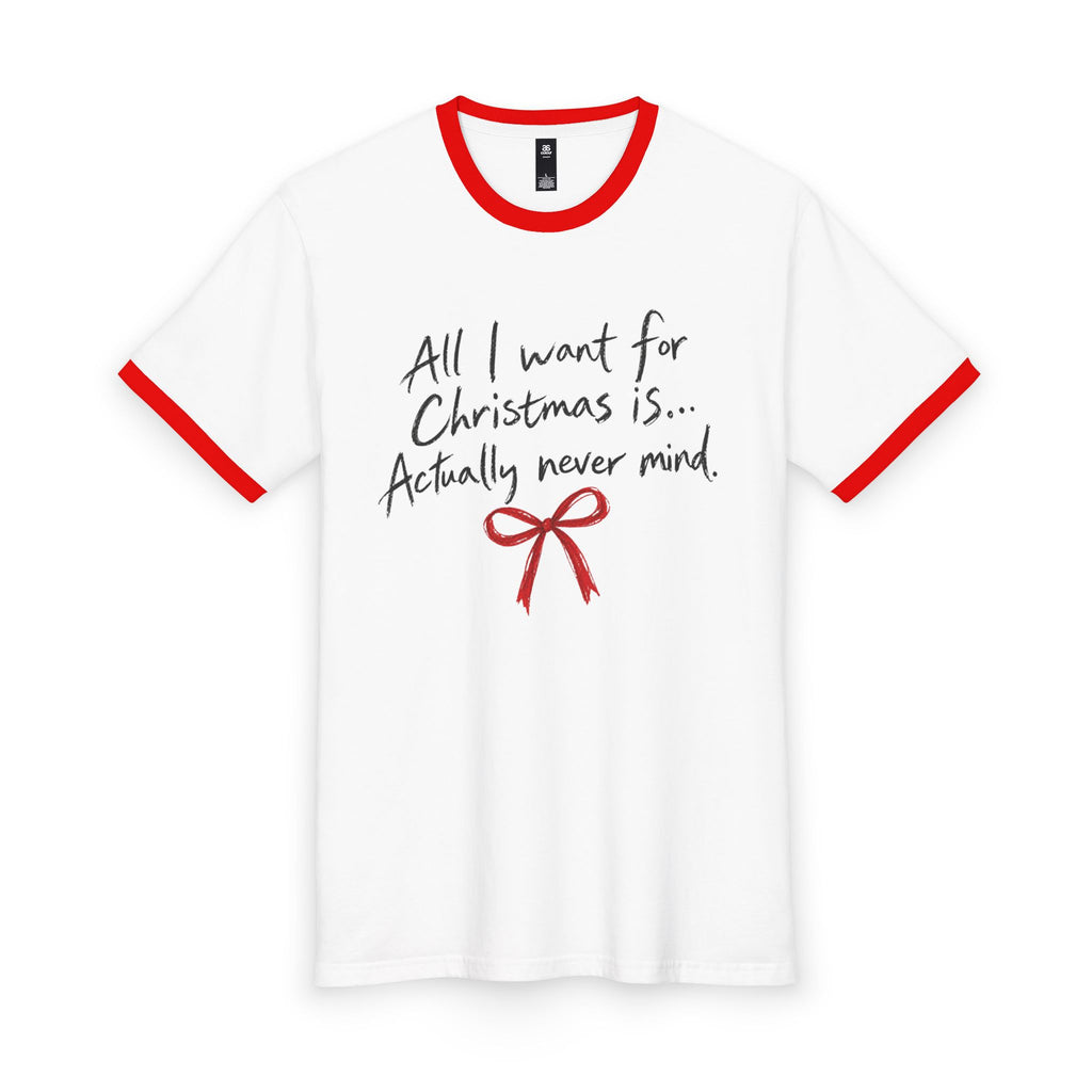 Christmas Funny Ringer Tee — “All I Want for Christmas is… Actually Never Mind”