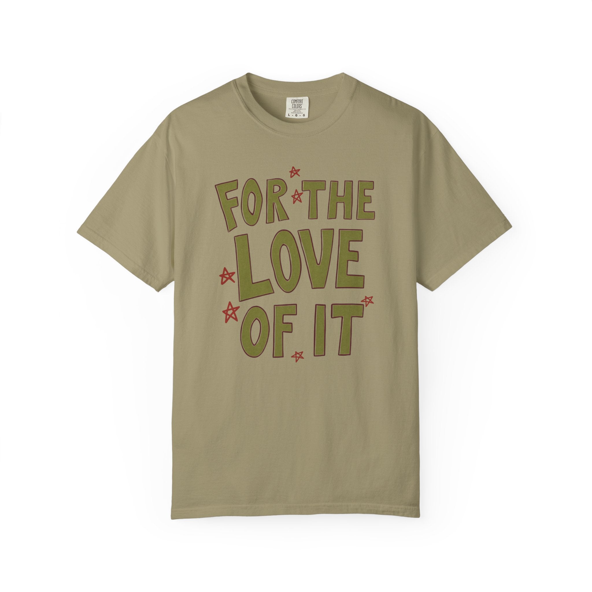 For the Love of It Unisex T-Shirt, Casual Summer Tee, Gift for Friends, Birthday Present, Everyday Wear, Happy Vibes