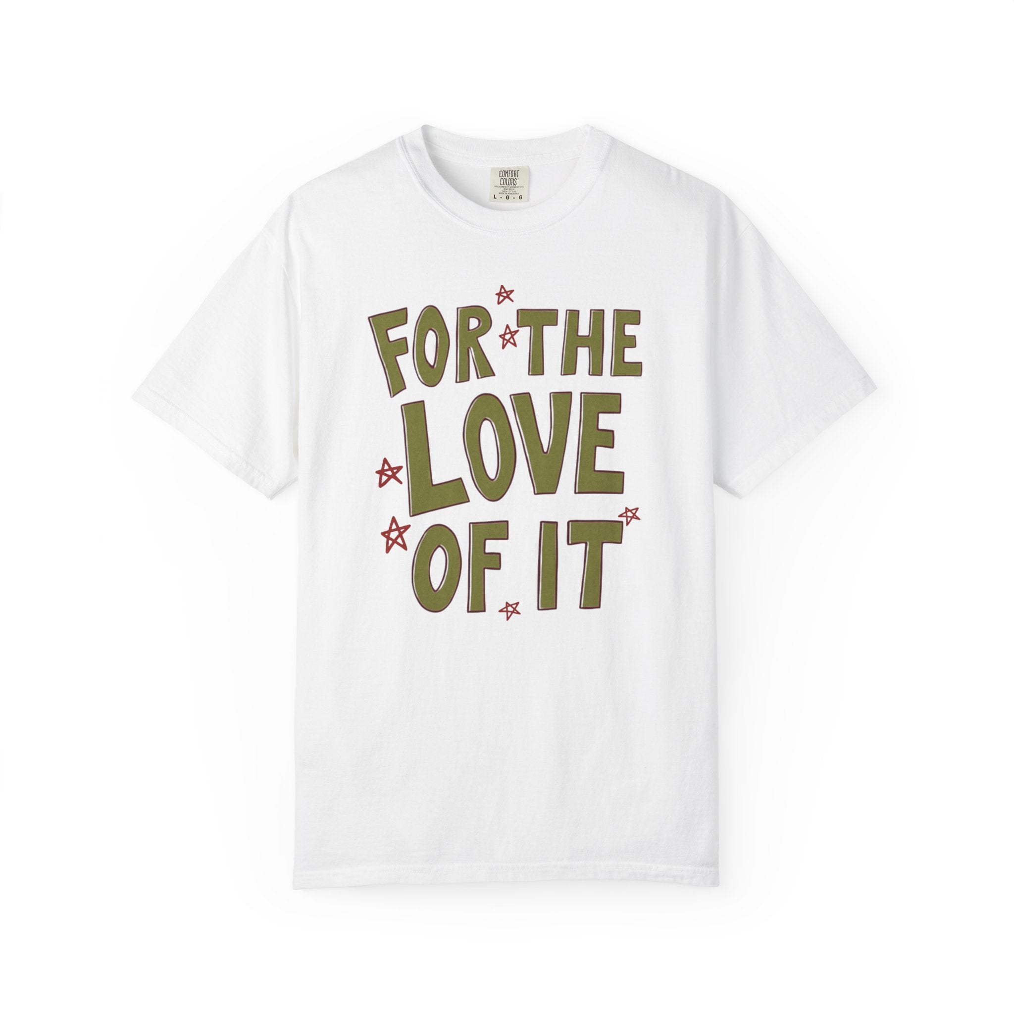 For the Love of It Unisex T-Shirt, Casual Summer Tee, Gift for Friends, Birthday Present, Everyday Wear, Happy Vibes